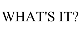WHAT'S IT? trademark