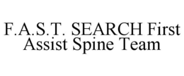 F.A.S.T. SEARCH FIRST ASSIST SPINE TEAM trademark