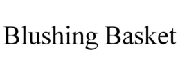 BLUSHING BASKET trademark