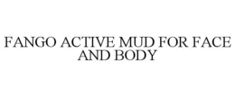 FANGO ACTIVE MUD FOR FACE AND BODY trademark