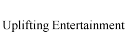 UPLIFTING ENTERTAINMENT trademark