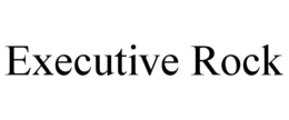 EXECUTIVE ROCK trademark