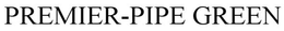 PREMIER-PIPE GREEN trademark