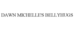 DAWN MICHELLE'S BELLYHUGS trademark