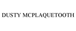 DUSTY MCPLAQUETOOTH trademark