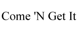 COME 'N GET IT trademark