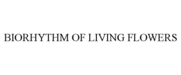 BIORHYTHM OF LIVING FLOWERS trademark