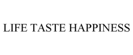 LIFE TASTE HAPPINESS trademark
