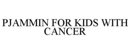 PJAMMIN FOR KIDS WITH CANCER trademark