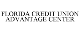 FLORIDA CREDIT UNION ADVANTAGE CENTER trademark
