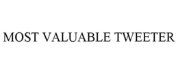 MOST VALUABLE TWEETER trademark