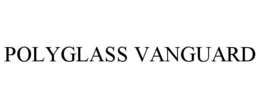 POLYGLASS VANGUARD trademark