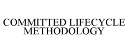 COMMITTED LIFECYCLE METHODOLOGY trademark