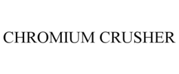 CHROMIUM CRUSHER trademark