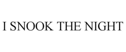 I SNOOK THE NIGHT trademark