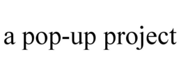 A POP-UP PROJECT trademark