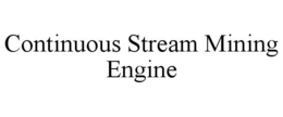 CONTINUOUS STREAM MINING ENGINE trademark