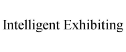 INTELLIGENT EXHIBITING trademark