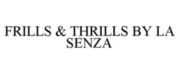 FRILLS & THRILLS BY LA SENZA trademark