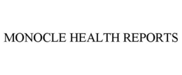 MONOCLE HEALTH REPORTS trademark