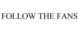 FOLLOW THE FANS trademark
