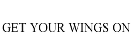 GET YOUR WINGS ON trademark