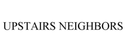 UPSTAIRS NEIGHBORS trademark