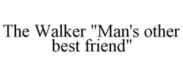 THE WALKER "MAN'S OTHER BEST FRIEND" trademark