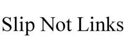 SLIP NOT LINKS trademark