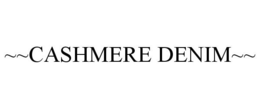 ~~CASHMERE DENIM~~ trademark