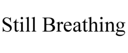 STILL BREATHING trademark