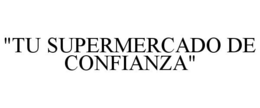"TU SUPERMERCADO DE CONFIANZA" trademark