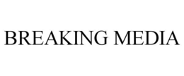 BREAKING MEDIA trademark