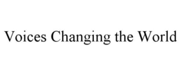 VOICES CHANGING THE WORLD trademark