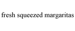 FRESH SQUEEZED MARGARITAS trademark