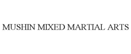MUSHIN MIXED MARTIAL ARTS trademark