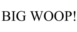BIG WOOP! trademark