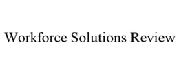 WORKFORCE SOLUTIONS REVIEW trademark