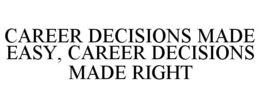 CAREER DECISIONS MADE EASY, CAREER DECISIONS MADE RIGHT trademark