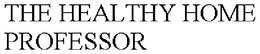 THE HEALTHY HOME PROFESSOR trademark