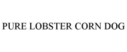 PURE LOBSTER CORN DOG trademark