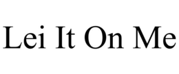 LEI IT ON ME trademark