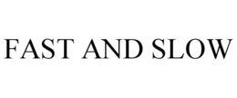 FAST AND SLOW trademark