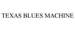 TEXAS BLUES MACHINE trademark
