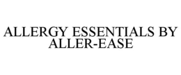 ALLERGY ESSENTIALS BY ALLEREASE trademark