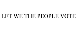 LET WE THE PEOPLE VOTE trademark