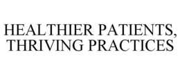 HEALTHIER PATIENTS, THRIVING PRACTICES trademark