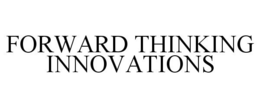 FORWARD THINKING INNOVATIONS trademark