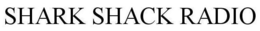 SHARK SHACK RADIO trademark
