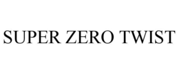 SUPER ZERO TWIST trademark